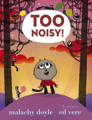 Too Noisy! by Ed Vere, Malachy Doyle