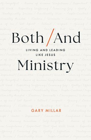 Both/And Ministry: Living and Leading Like Jesus by Gary Millar