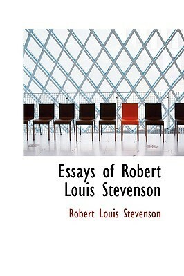 Essays of Robert Louis Stevenson by Robert Louis Stevenson