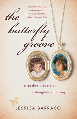 The Butterfly Groove: A Mother's Mystery, a Daughter's Journey by Jessica Barraco