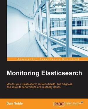 Monitoring Elasticsearch by Dan Noble