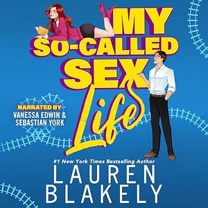 My So-Called Sex Life: How to Date Your Enemy by Lauren Blakely, Lauren Blakely