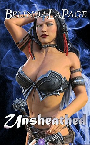 Unsheathed: An Epic Futa Fantasy (The Warrior Queen Book 1) by Belinda LaPage