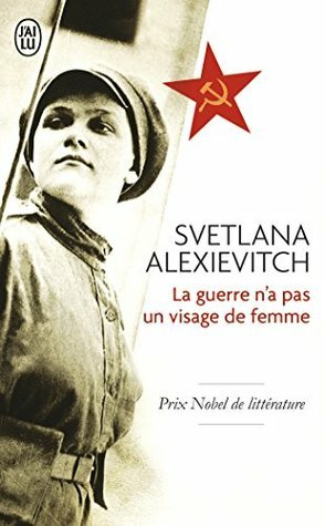 La guerre n'a pas un visage de femme by Paul Lequesne, Galia Ackerman, Svetlana Alexiévich