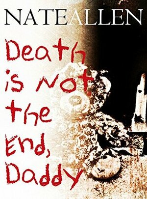 Death is Not the End, Daddy by Nate Allen