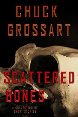 Scattered Bones by Chuck Grossart