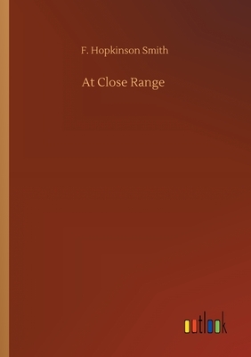 At Close Range by F. Hopkinson Smith