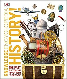 Knowledge Encyclopedia History!: The Past as You've Never Seen it Before by D.K. Publishing