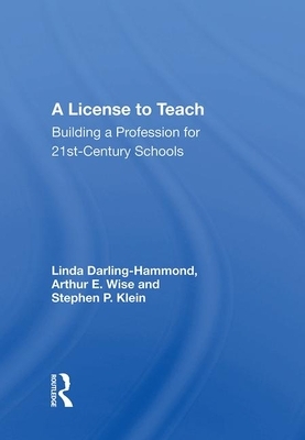 A License to Teach: Building a Profession for 21st Century Schools by Linda Darling-Hammond