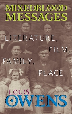 Mixedblood Messages, Volume 26: Literature, Film, Family, Place by Louis Owens