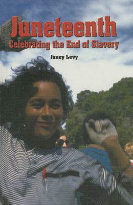 Juneteenth: Celebrating the End of Slavery by Janey Levy