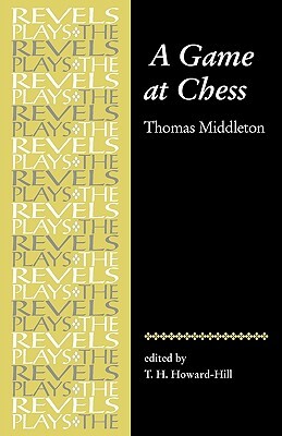 A Game at Chess: Thomas Middleton by T. H. Howard-Hill