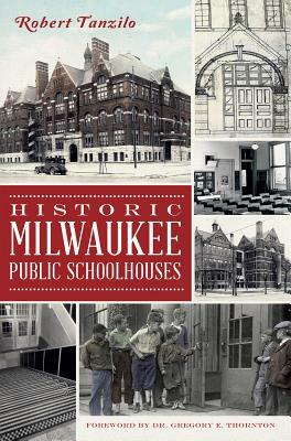 Historic Milwaukee Public Schoolhouses by Robert Tanzilo