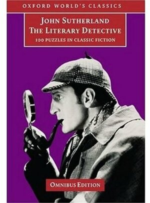 The Literary Detective: 100 Puzzles in Classic Fiction by John Sutherland