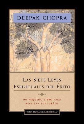 La Siete Leyes Espirituales del Éxito by Deepak Chopra