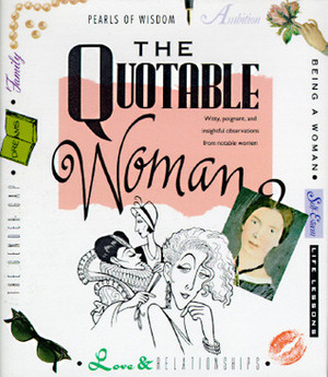 The Quotable Woman: Witty, Poignant, And Insightful Observations From Notable Women by Running Press