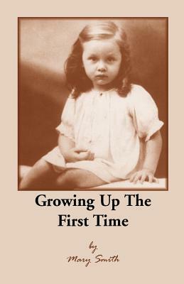 Growing Up the First Time by Mary Smith