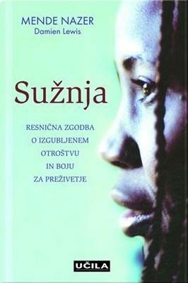 Sužnja: resnična zgodba o izgubljenem otroštvu in boju za preživetje by Mende Nazer, Mende Nazer