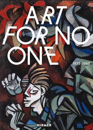 Art for No One: 1933-1945 by Ilka Voermann