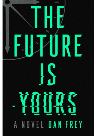 The Future Is Yours by Dan Frey