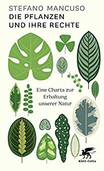 Die Pflanzen und ihre Rechte: Eine Charta zur Erhaltung unserer Natur by Stefano Mancuso