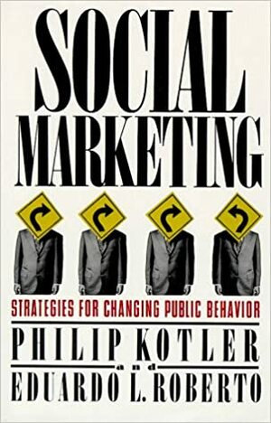 Social Marketing: Strategies for Changing Public Behavior by Philip Kotler
