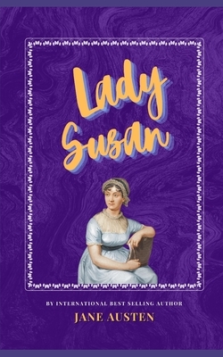 Lady Susan: The Classic, Bestselling Jane Austen Novel by Jane Austen