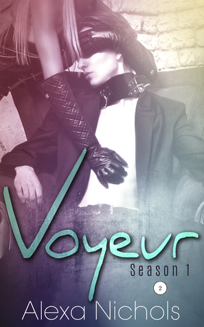 Voyeur: Season 1, Episode 2 by Alexa Nichols