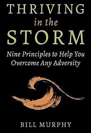 Thriving in the storm by Bill Murphy