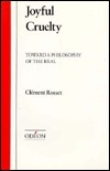 Joyful Cruelty: Toward a Philosophy of the Real by Clément Rosset, David F. Bell