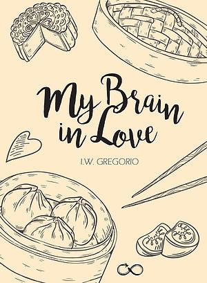 My Brain in Love by I.W. Gregorio