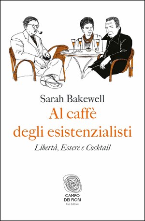 Al caffè degli esistenzialisti: Libertà, Essere e Cocktail by Sarah Bakewell