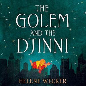 The Golem and the Djinni by Helene Wecker