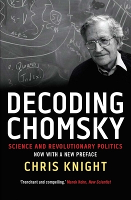 Decoding Chomsky: Science and Revolutionary Politics by Chris Knight