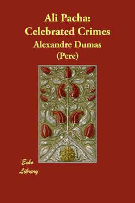 Ali Pacha: Celebrated Crimes by Alexandre Dumas, Alexandre Dumas