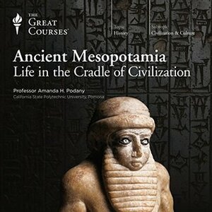 Ancient Mesopotamia: Life in the Cradle of Civilization by Amanda H. Podany