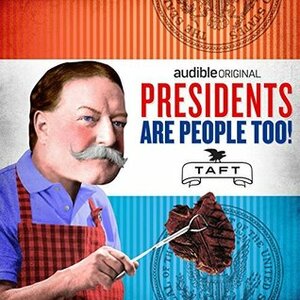 Presidents Are People Too! Ep. 20: William Howard Taft by Alexis Coe, Elliott Kalan