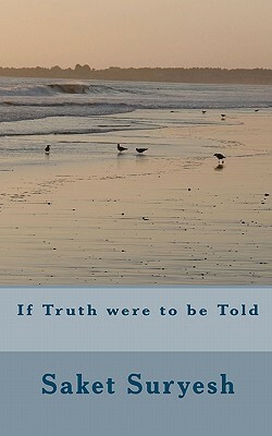 If Truth Were to Be Told by Saket Suryesh