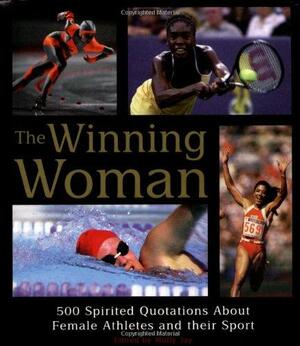 The Winning Woman: 500 Spirited Quotes About Women And Their Sport by Molly Jay, Molly Jay