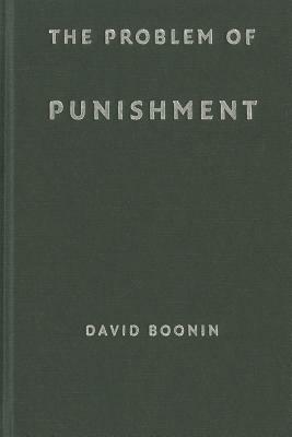 The Problem of Punishment by David Boonin