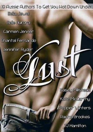 Lust by T.J. Hamilton, Jennifer Ryder, Rachel Brookes, Pepper Winters, Kasey Millstead, Carmen Jenner, Bella Jewel, Belle Aurora, Kate McCarthy, Chantal Fernando