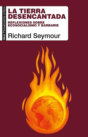 La tierra desencantada by Richard Seymour