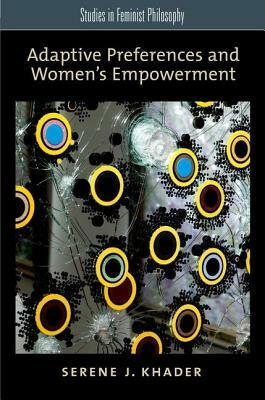 Adaptive Preferences and Women's Empowerment by Serene J. Khader