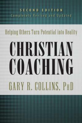 Christian Coaching: Helping Others Turn Potential Into Reality by Gary Collins