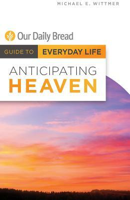 Anticipating Heaven by Michael E. Wittmer
