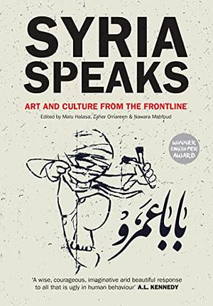 Syria Speaks: Art and Culture from the Frontline by Zaher Omareen, Nawara Mahfoud