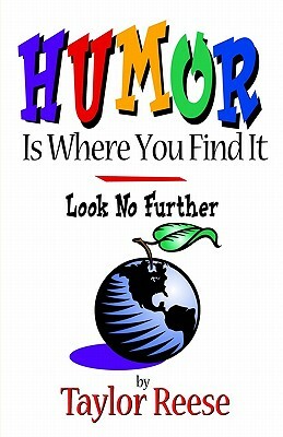 Humor is Where You Find It by Taylor Reese
