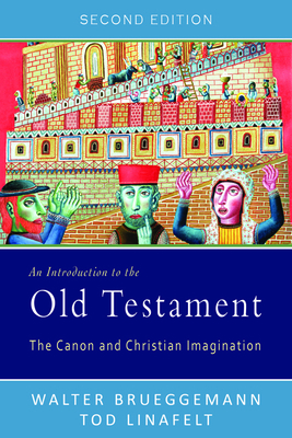 An Introduction to the Old Testament: The Canon and Christian Imagination by Tod Linafelt, Walter Brueggemann