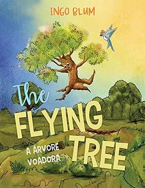 The Flying Tree - A Árvore Voadora : Bilingual Children's Book in English and Portuguese. Suitable for preschool, kindergarten and at home! by Ingo Blum, Tiago Gomes