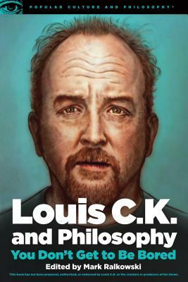 Louis C.K. and Philosophy: You Don't Get to Be Bored by 